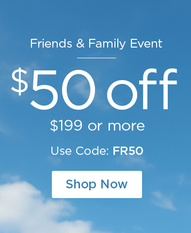 Friends & Family Event - $50 off $199 or more* - Use Code: FR50 - Shop Now